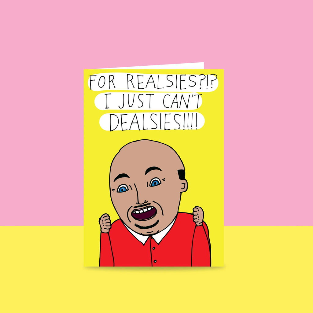 For Realsies?!? I Just Can't Dealsies!!!!