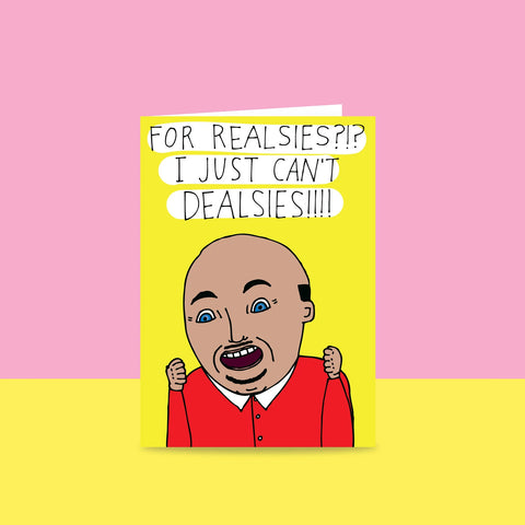 For Realsies?!? I Just Can't Dealsies!!!!