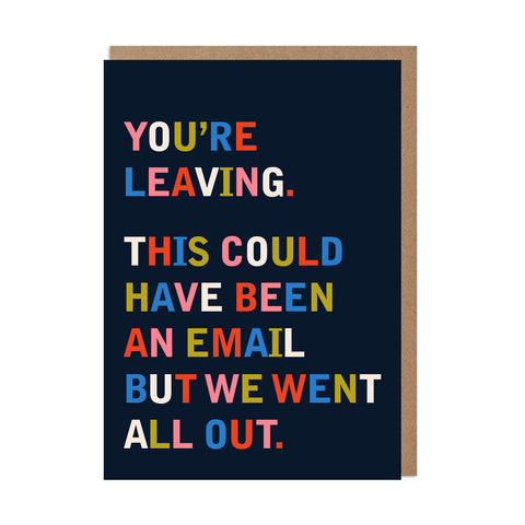 YOU'RE LEAVING. THIS COULD HAVE BEEN AN EMAIL.