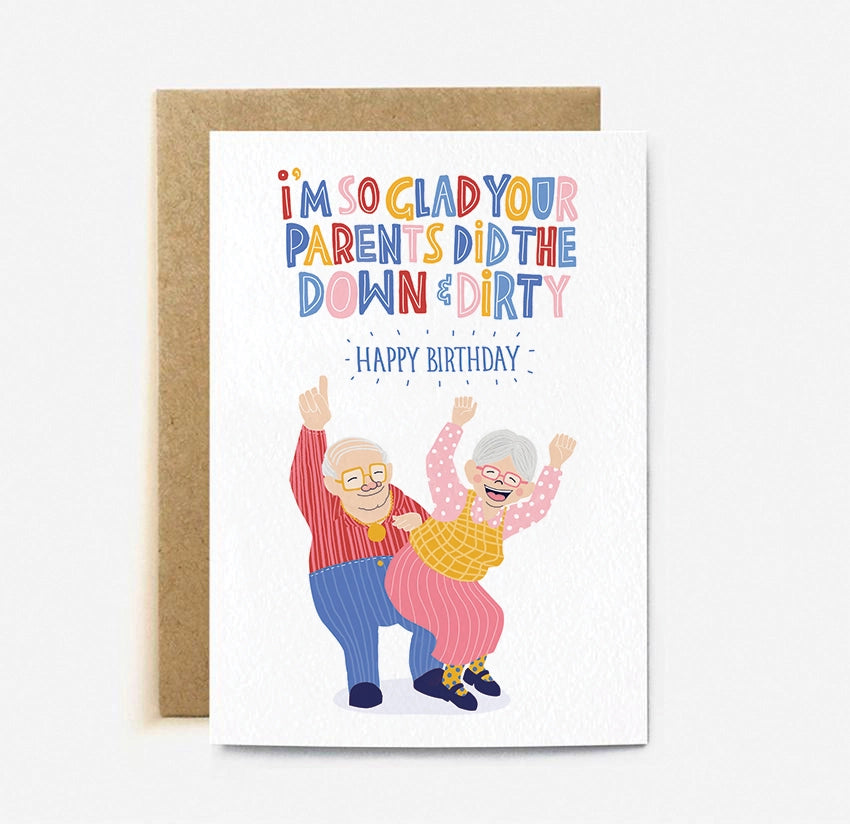 I'm So Glad Your Parents Did The Down and Dirty