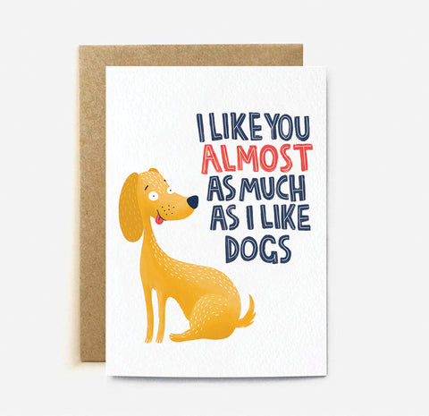 I Like You Almost as Much as I Like Dogs