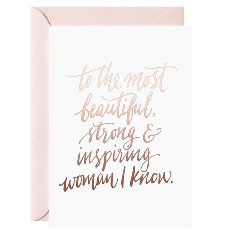 To the Most Beautiful, Strong, Inspiring Woman I know