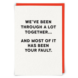 We've Been Through A Lot Fault Greetings Card