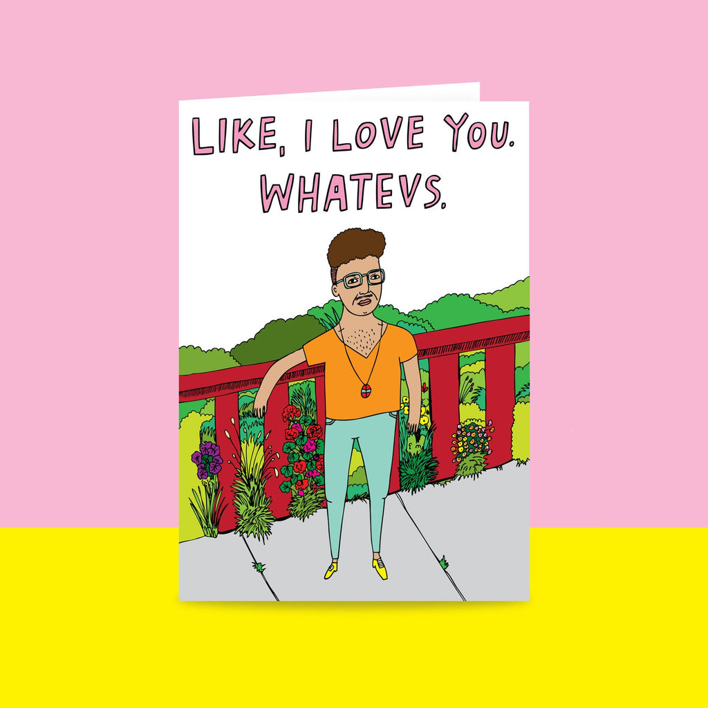 Like I Love You. Whatevs