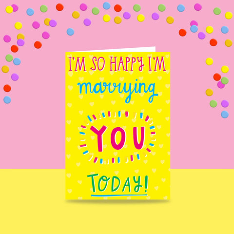 I'm So Happy I'm Marrying You Today
