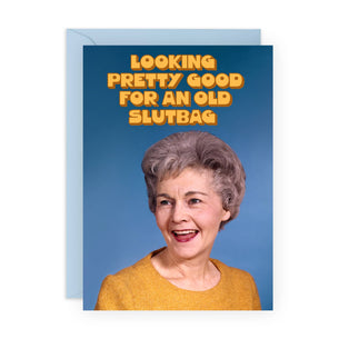 LOOKING PRETTY GOOD - OLD SLUTBAG