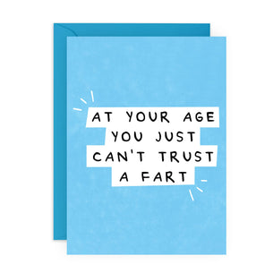 AT YOUR AGE YOU JUST CAN’T TRUST A FART