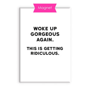 Woke Up Gorgeous Fridge Magnet