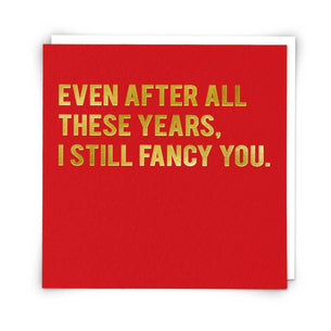 Even After All These Years  I Still Fancy