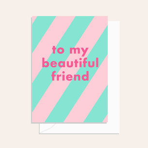 To My Beautiful Friend Stripe
