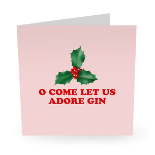 OH COME LET US ADORE GIN