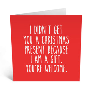 I DIDN'T GET YOU A PRESENT