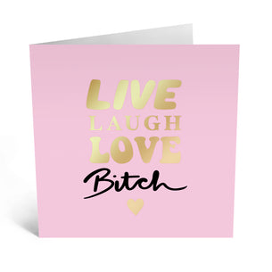 LIVE LOVE LAUGH BITCH
