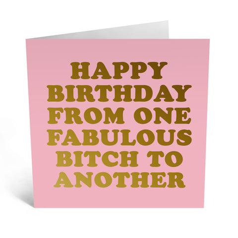Happy Birthday from one Fabulous Bitch To Another