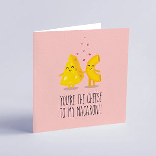 You're the Cheese to my Macaroni