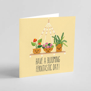 Have a Blooming Fantastic Day