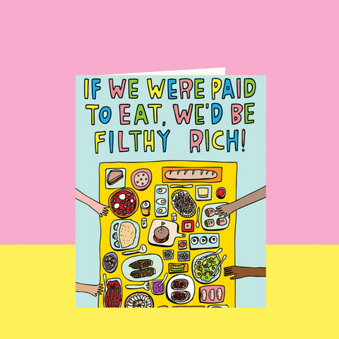 If We Were Paid To Eat, We'd Be Filthy Rich