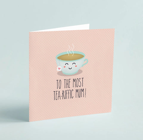 To the Most Tea-riffic Mum!