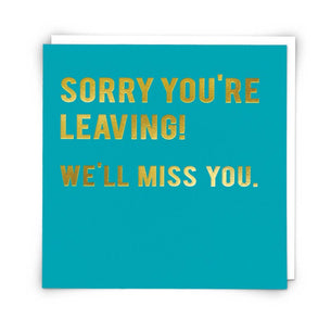 Sorry you’re leaving…we’ll miss you