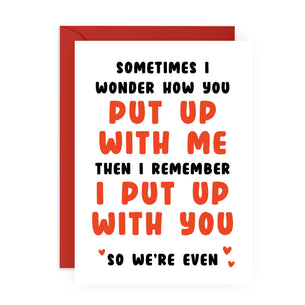 SOMETIMES ... I PUT UP WITH YOU