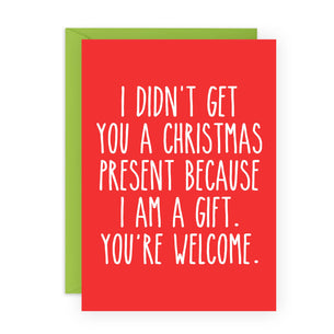 I DIDN’T GET YOU A XMAS PRESENT