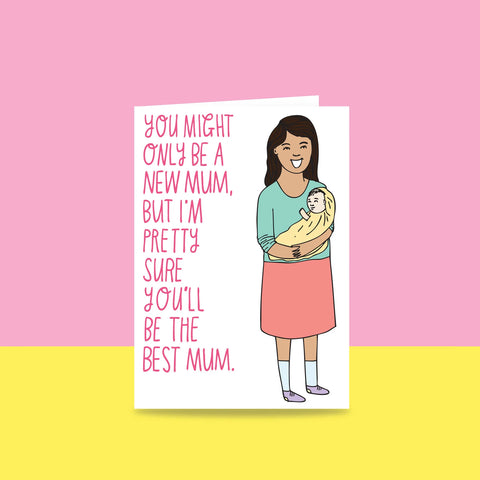 You Might Only Be A New Mum But I'm Pretty Sure You'll Be The Best Mum