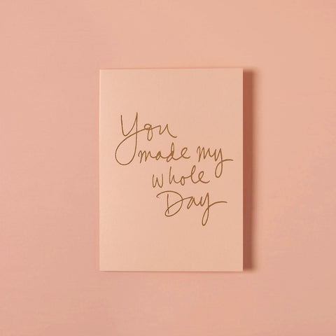 You Made My Whole Day