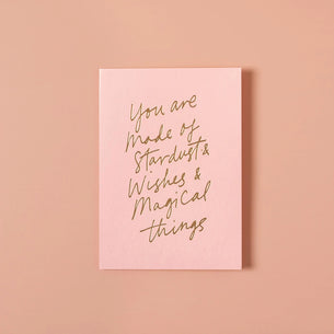 YOU ARE MADE OF STARDUST, WISHES & MAGICAL