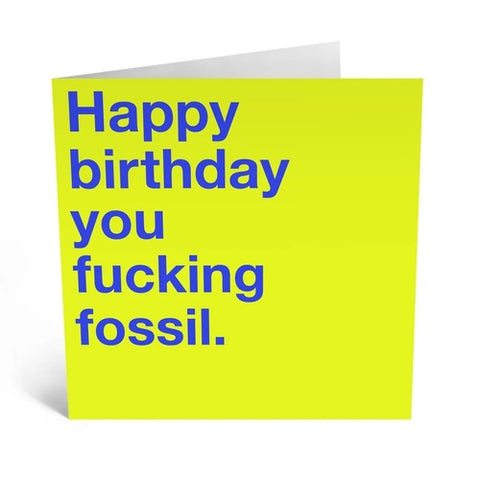 Happy Birthday You Fucking Fossil