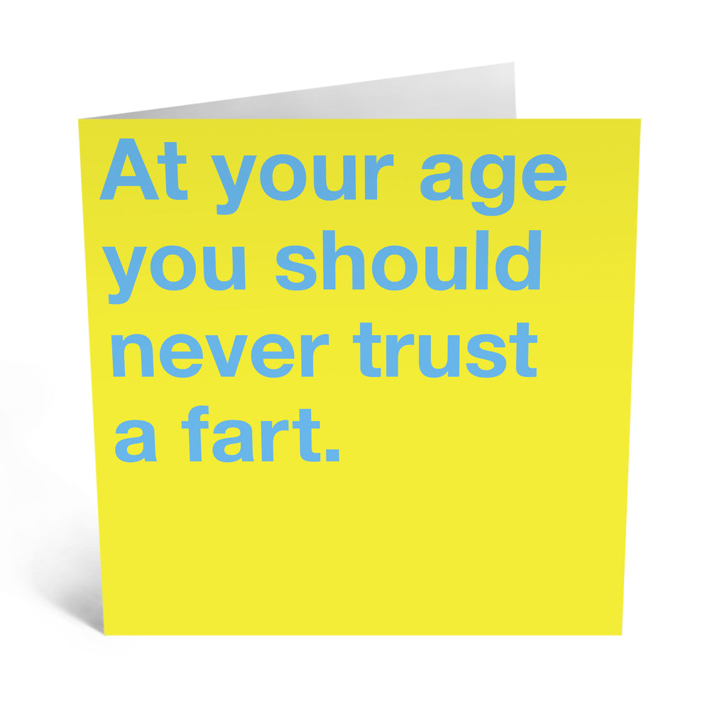 At Your Age You Should Never Trust A Fart