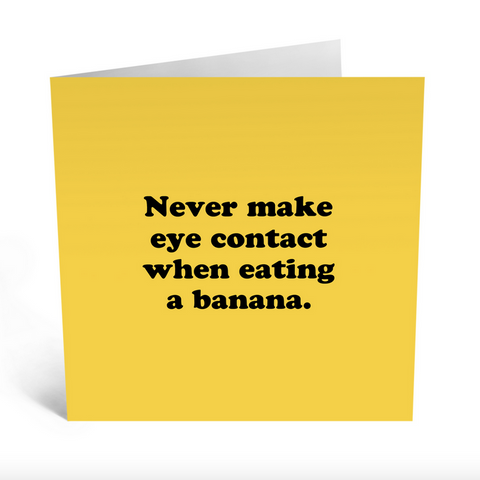 Never Make Eye Contact Banana