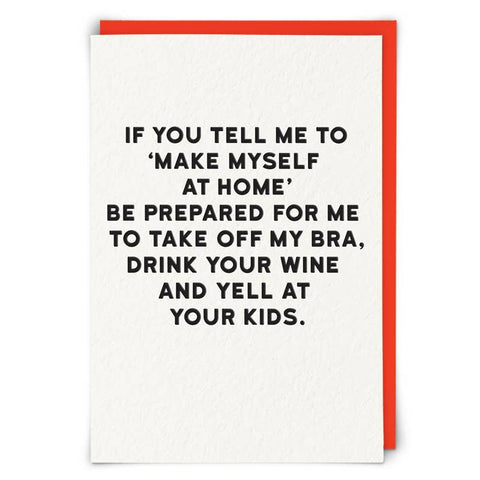 If You Tell Me to Make Myself At Home Greetings Card