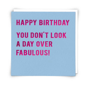 Happy Birthday You Don't Look ...Fabulous Greetings Card