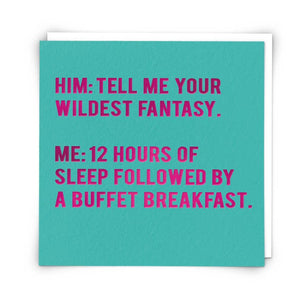 Him: Tell Me Your Fantasy Greetings Card