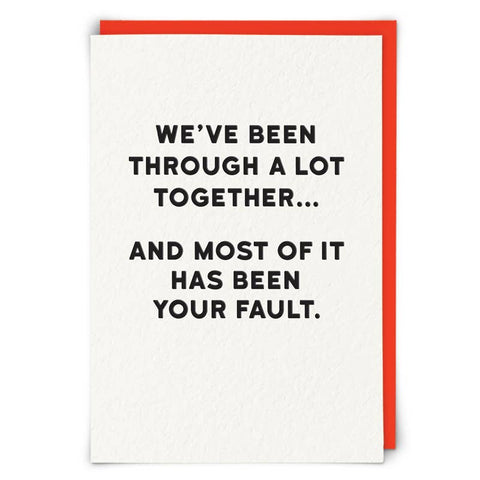 We've Been Through A Lot Fault Greetings Card