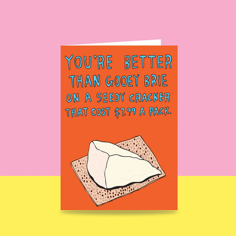 You're Better That Gooey Brie
