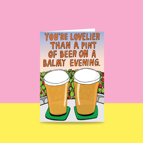 You're Lovelier Than A Pint Of Beer On A Balmy Evening