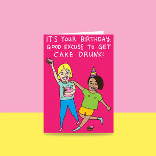 It's Your Birthday. Good Excuse To Get Cake Drunk!