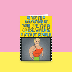 In The Film Adaptation Of Your Life, You, Of Course, Would Be Played By Arnold